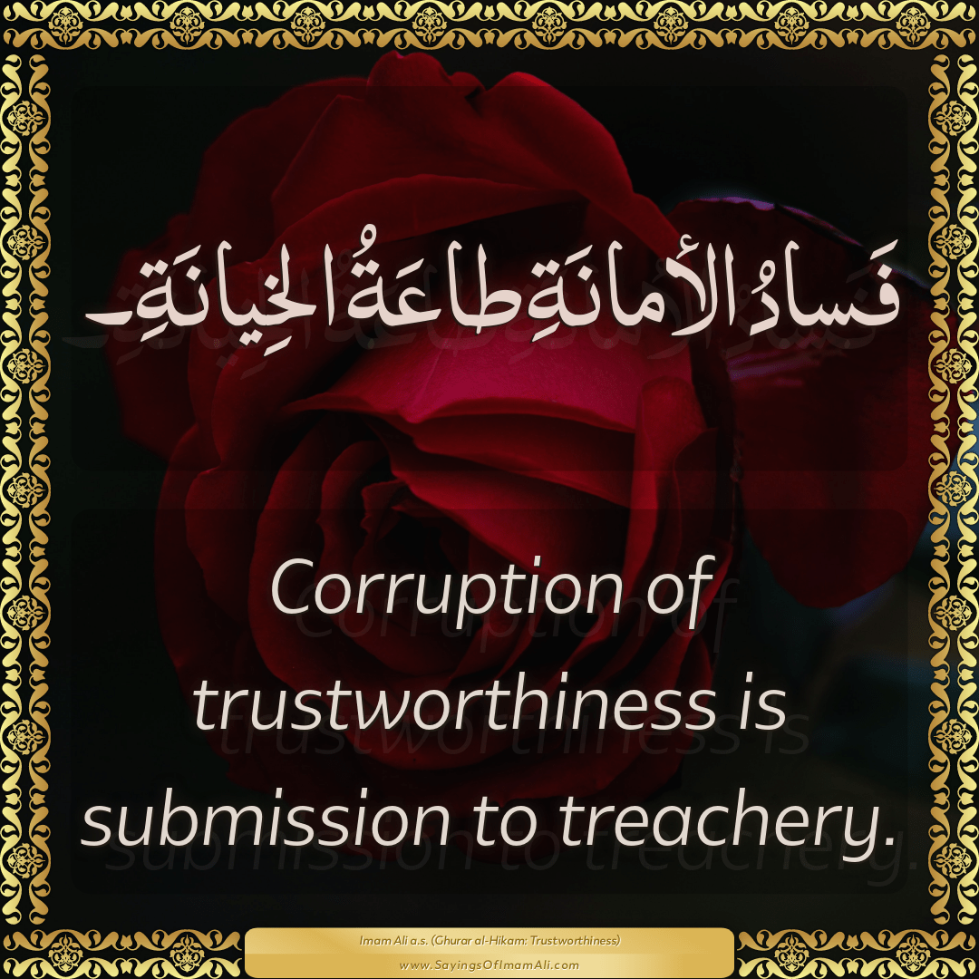 Corruption of trustworthiness is submission to treachery.